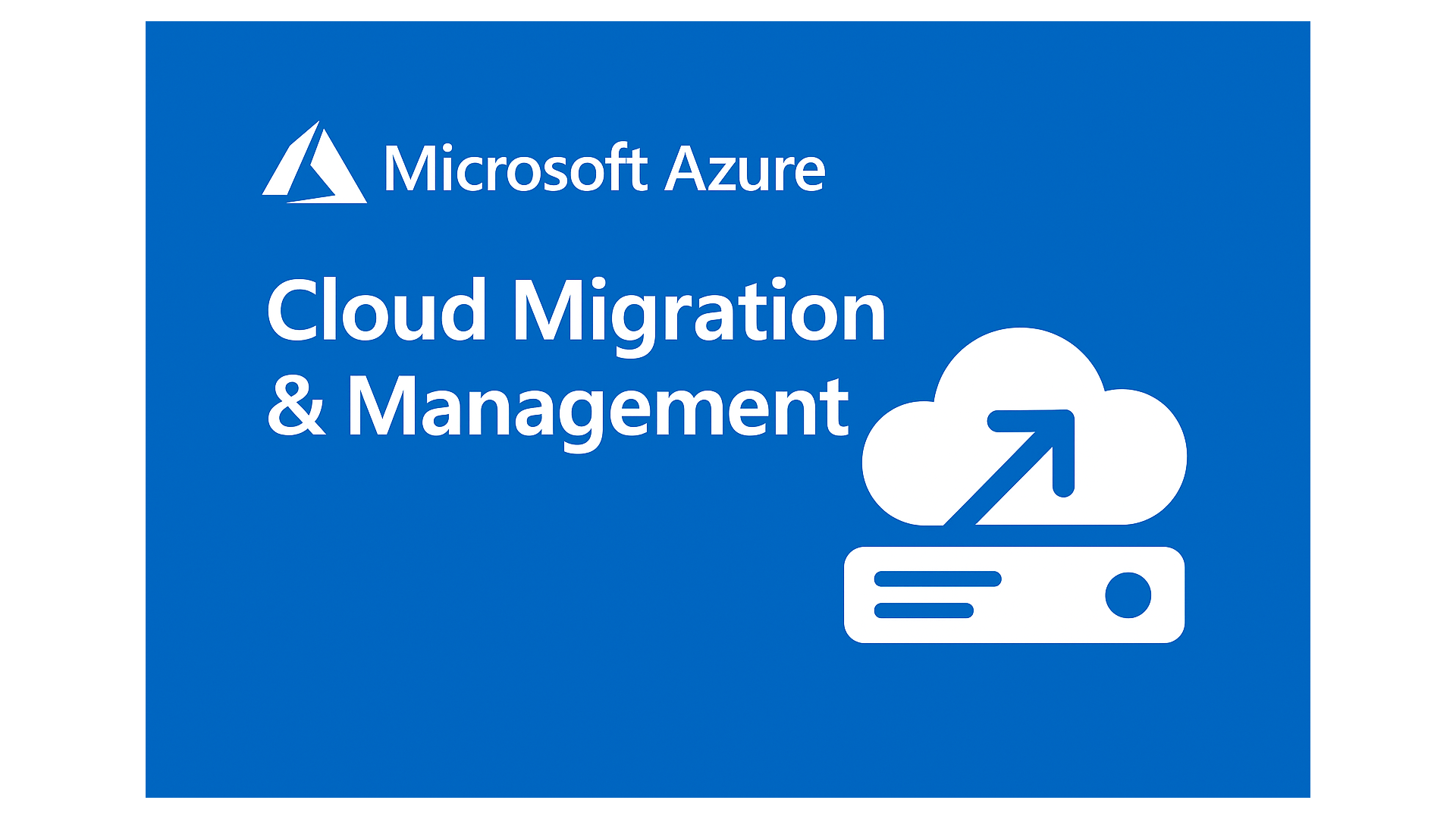 Microsoft Azure – Cloud Migration & Management